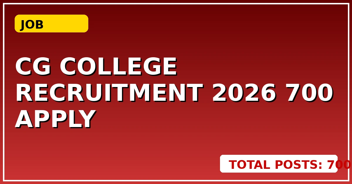 CG College Recruitment 2026: 700 पदों पर भर्ती शुरू, जानें Apply प्रोसेस - CGSarkari