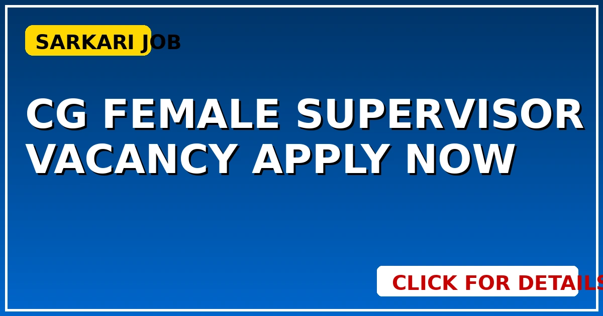 CG Female Supervisor Vacancy: Apply Now!   CGSarkari – Chhattisgarh से जुड़ी जानकारी