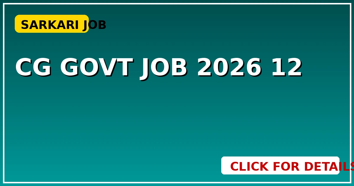 CG Govt Job 2026: 12 हजार से अधिक पदों पर भर्ती - CGSarkari