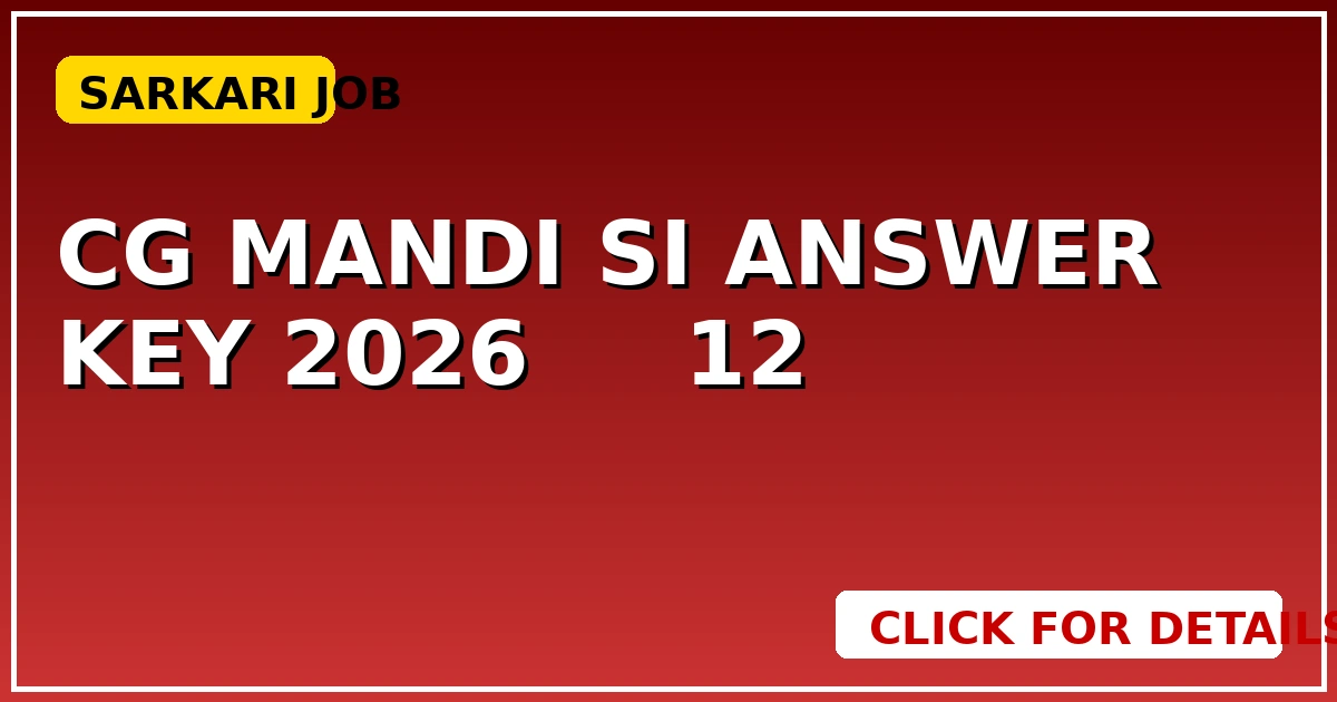 CG Mandi SI Answer Key 2026: मॉडल आंसर की जारी, 12 मई तक आपत्ति दर्ज करें। - CGSarkari