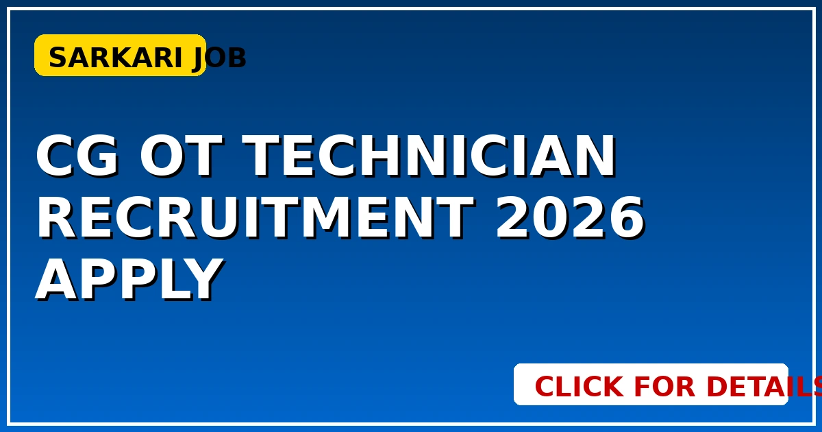 CG OT Technician Recruitment 2026: सरकारी नौकरी का बड़ा मौका, Apply शुरू - CGSarkari