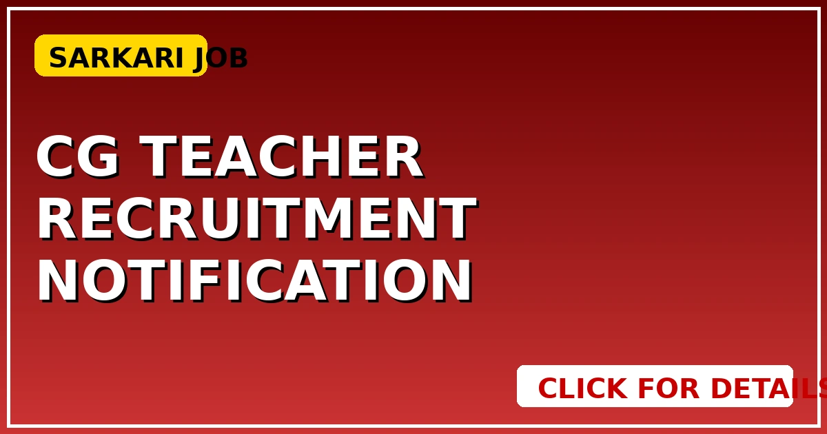 CG Teacher Recruitment: Notification, Eligibility, Exam Pattern देखें! - CGSarkari