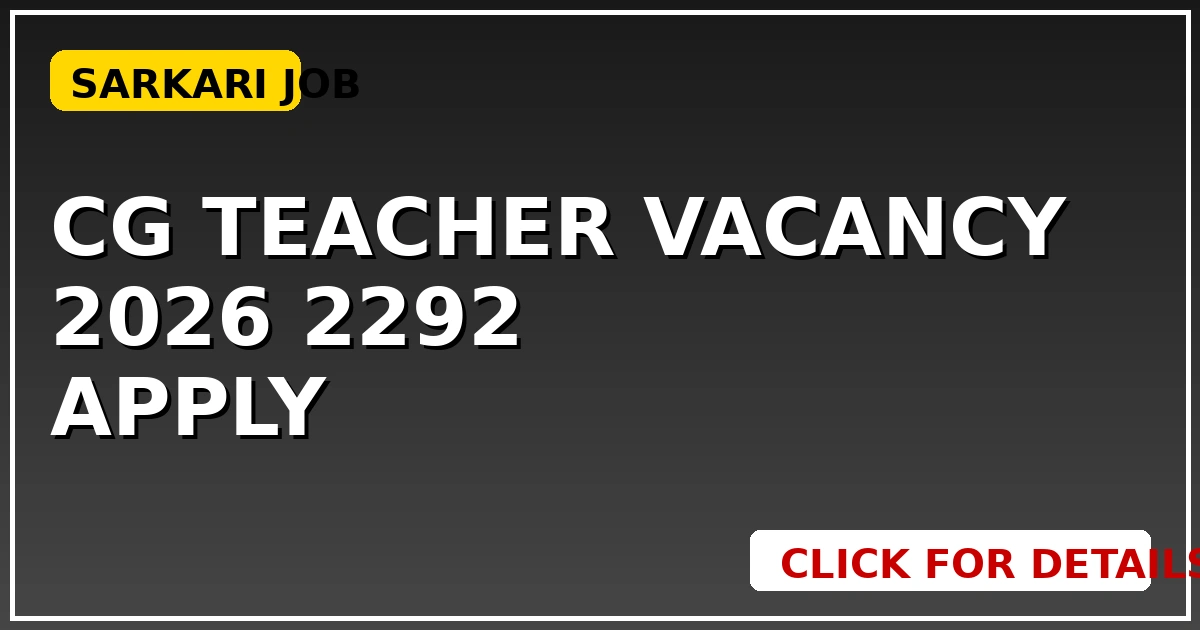 CG Teacher Vacancy 2026: 2292 सहायक शिक्षक पदों पर भर्ती, परीक्षा अक्टूबर में, तुरंत करें Apply - CGSarkari