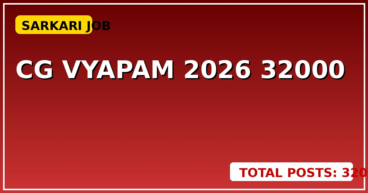 CG Vyapam 2026: 32000 पदों पर भर्ती, साय सरकार का फैसला - CGSarkari