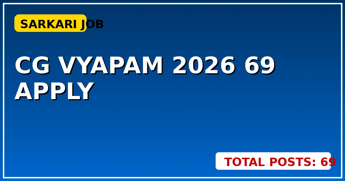 CG Vyapam 2026: 69 पदों पर भर्ती शुरू, लास्ट डेट से पहले करें Apply - CGSarkari