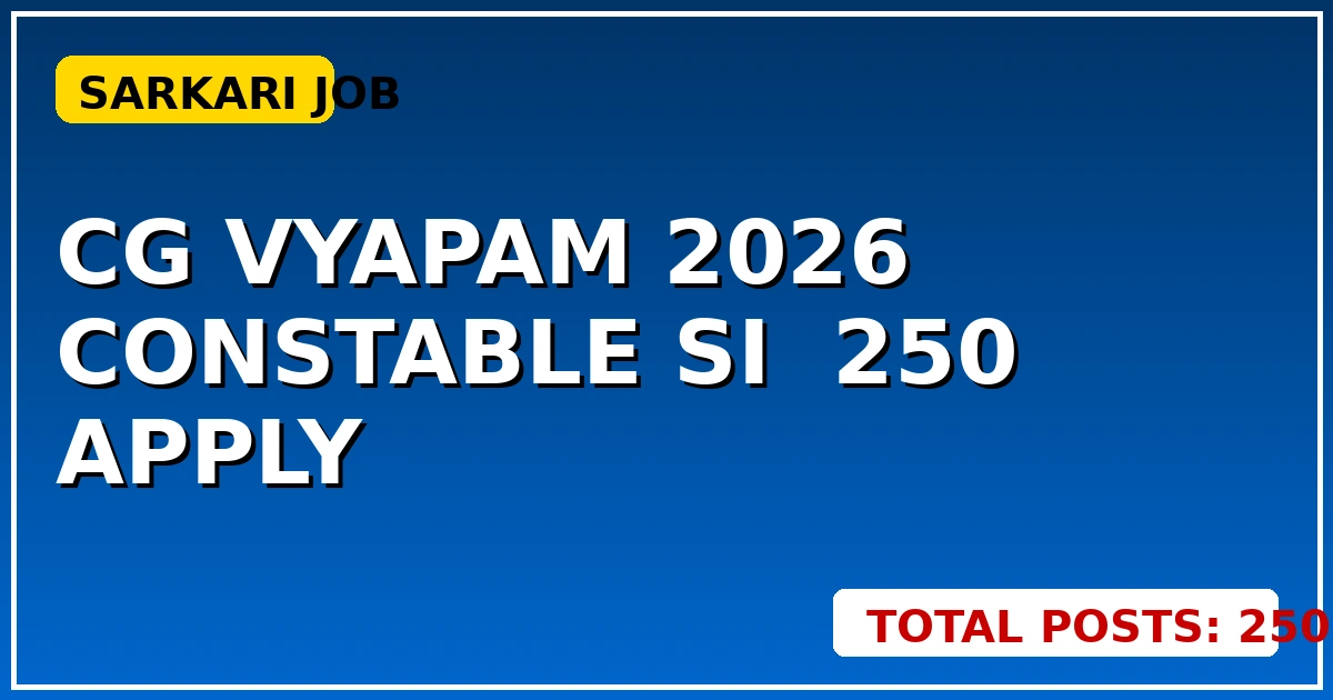 CG Vyapam 2026: Constable SI के 250 पद, तुरंत करें Apply! - CGSarkari