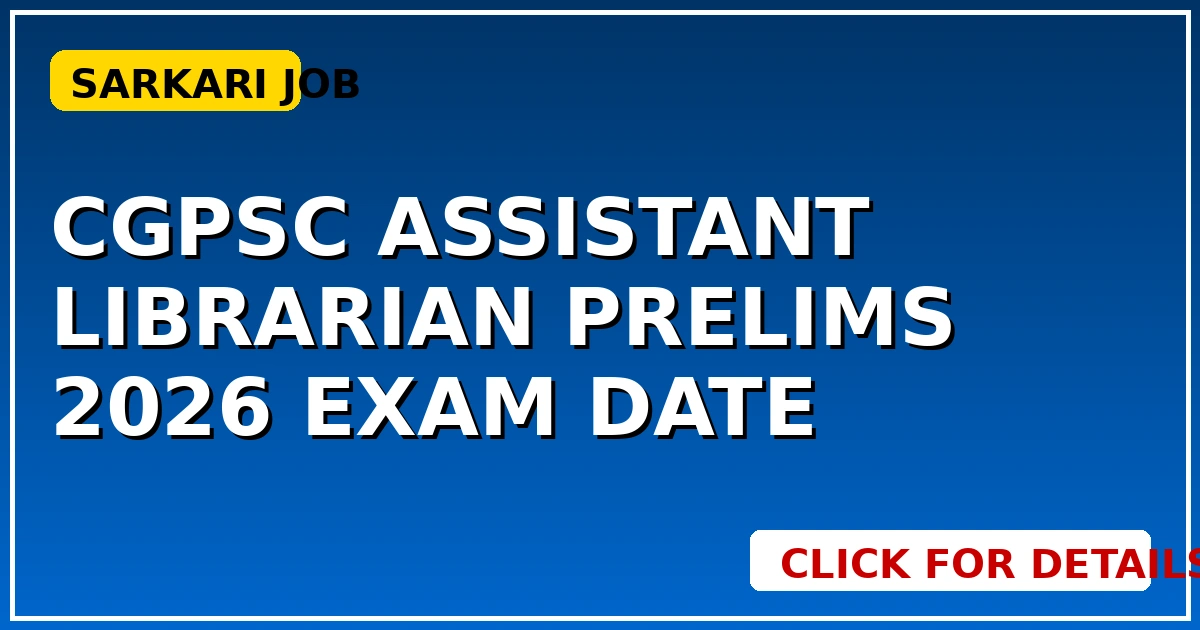 CGPSC Assistant Librarian Prelims 2026: Exam Date जारी, तुरंत देखें - CGSarkari