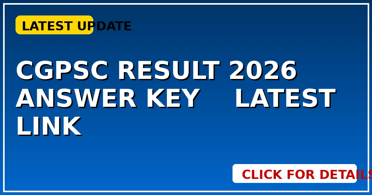 CGPSC Result 2026: Answer Key, आपत्ति, परिणाम का Latest Link जारी! - CGSarkari