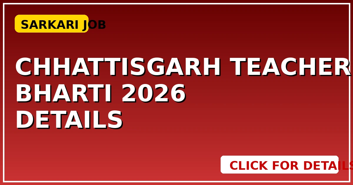 Chhattisgarh Teacher Bharti 2026: विज्ञापन जारी, नियुक्ति जल्द! देखें Details - CGSarkari