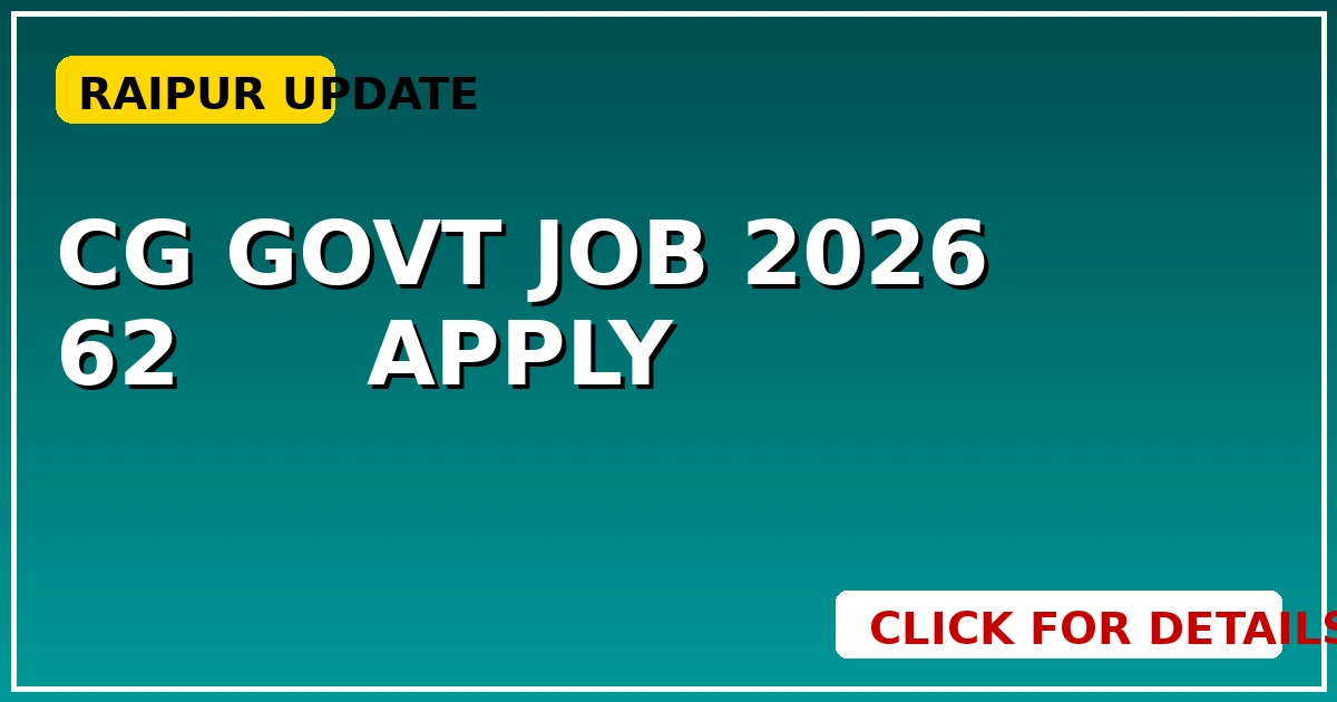 CG Govt Job 2026: रायपुर में 62 हजार सैलरी, आज ही करें Apply - CGSarkari