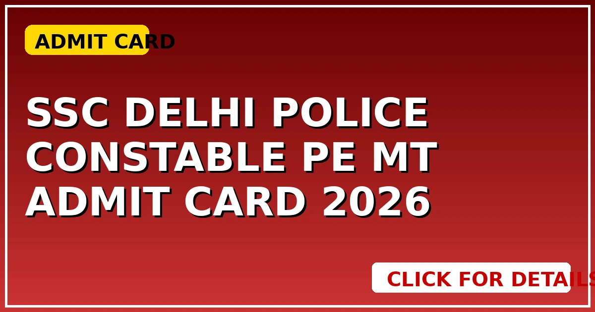 SSC Delhi Police Constable PE MT Admit Card 2026: डाउनलोड करें   CGSarkari – All India से जुड़ी जानकारी