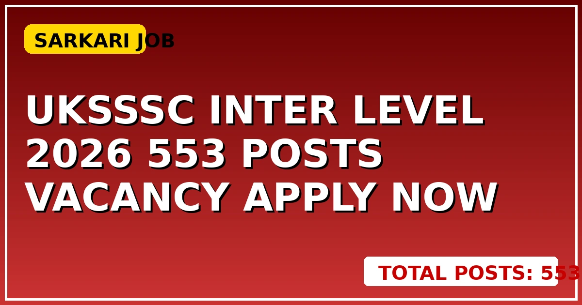Uksssc Inter Level 2026: 553 Posts Vacancy, Apply Now   CGSarkari – All India से जुड़ी जानकारी